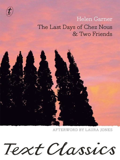 Title details for The Last Days of Chez Nous & Two Friends by Helen Garner - Available